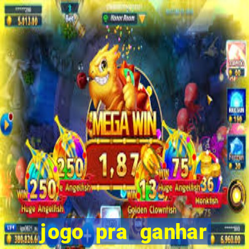 jogo pra ganhar dinheiro rapido